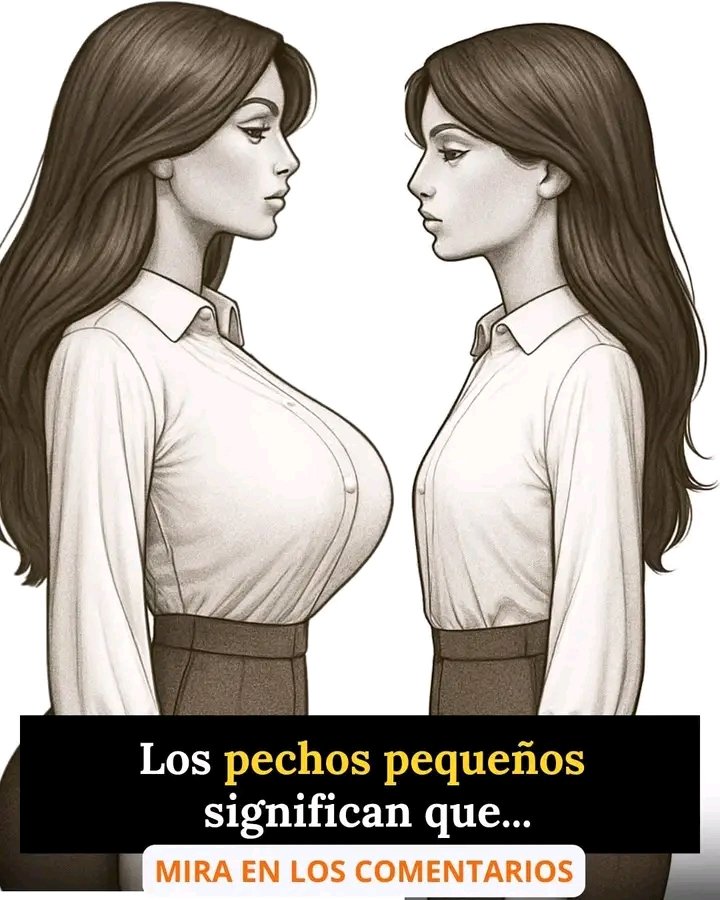 Los pechos pequeños en una mujer indican que su parte es más…